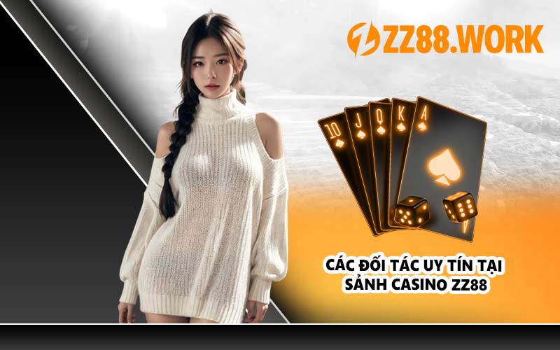 Các Đối Tác Uy Tín Tại Sảnh Casino ZZ88