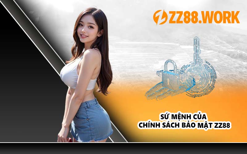 Sứ mệnh của chính sách bảo mật ZZ88