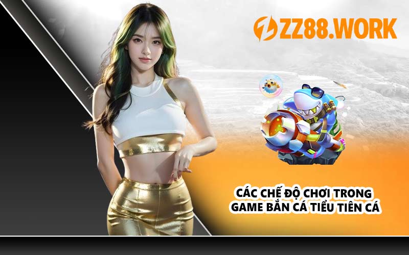 Các chế độ chơi trong game bắn cá tiểu tiên cá