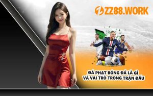 Đá phạt bóng đá là gì và vai trò trong trận đấu