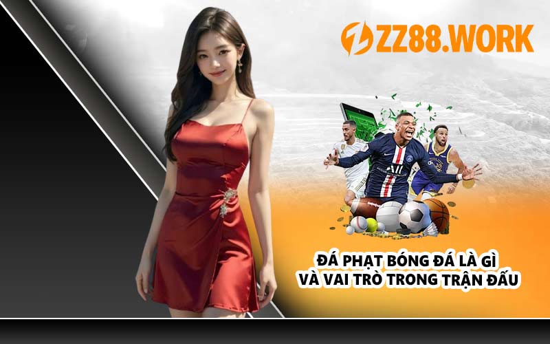 Đá phạt bóng đá là gì và vai trò trong trận đấu