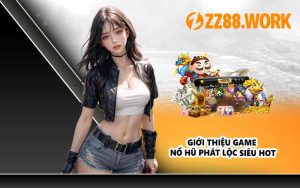 Giới thiệu game nổ hũ phát lộc siêu hot