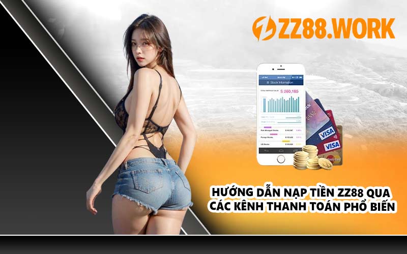 Hướng dẫn nạp tiền ZZ88 qua các kênh thanh toán phổ biến