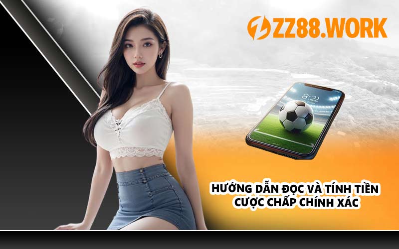 Hướng dẫn đọc và tính tiền cược chấp chính xác