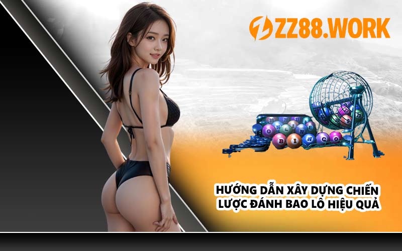 Hướng dẫn xây dựng chiến lược đánh bao lô hiệu quả
