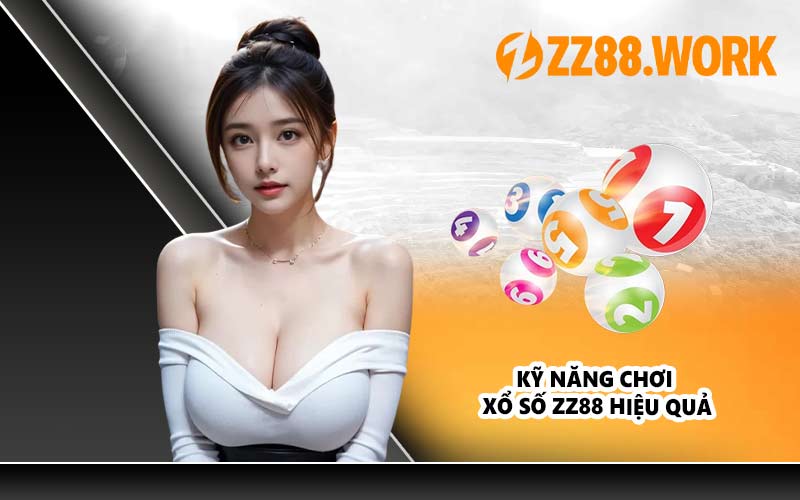 Kỹ Năng Chơi Xổ Số ZZ88 Hiệu Quả