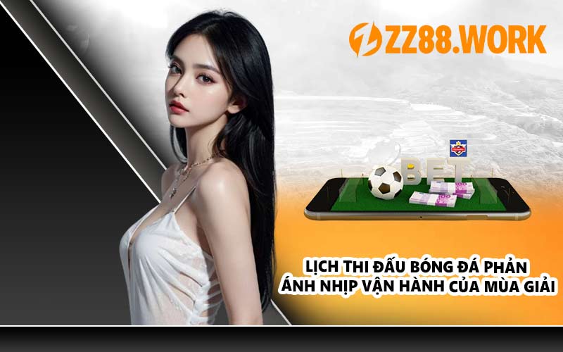 Lịch thi đấu bóng đá phản ánh nhịp vận hành của mùa giải