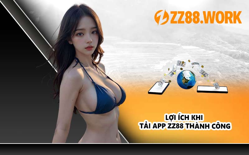 Lợi ích khi tải app ZZ88 thành công