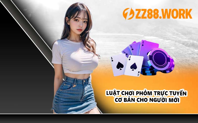 Luật chơi Phỏm trực tuyến cơ bản cho người mới