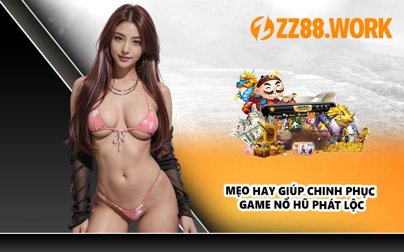 Mẹo hay giúp chinh phục game nổ hũ phát lộc