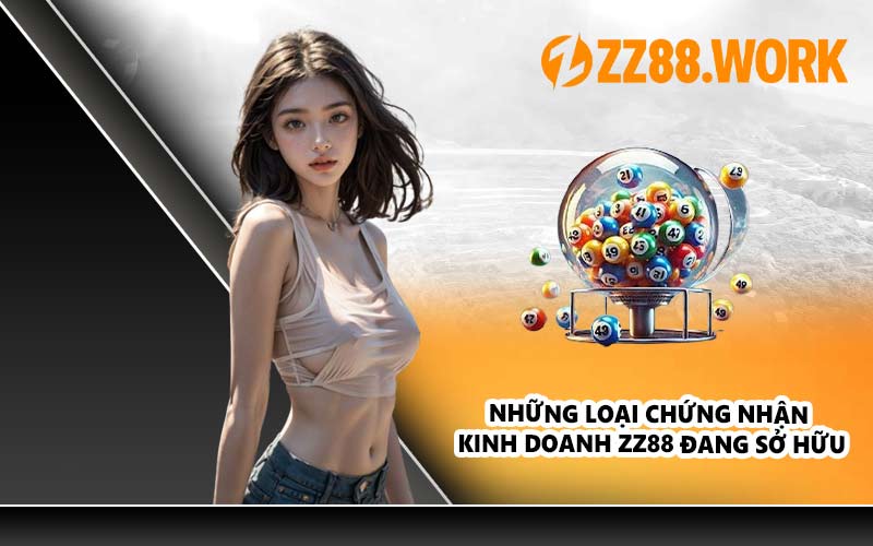 Những loại chứng nhận kinh doanh ZZ88 đang sở hữu