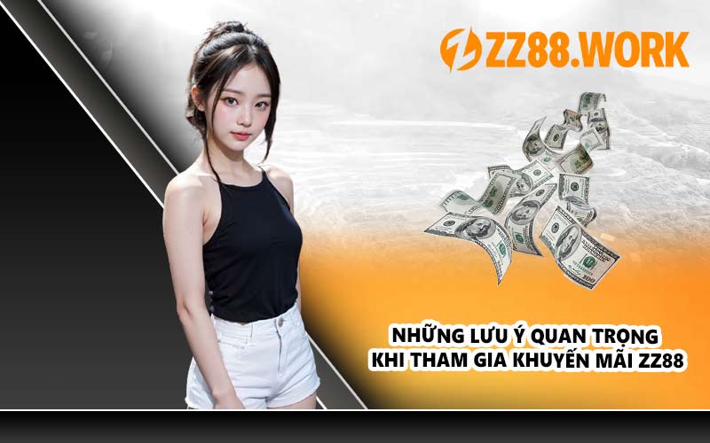 Những lưu ý quan trọng khi tham gia khuyến mãi ZZ88