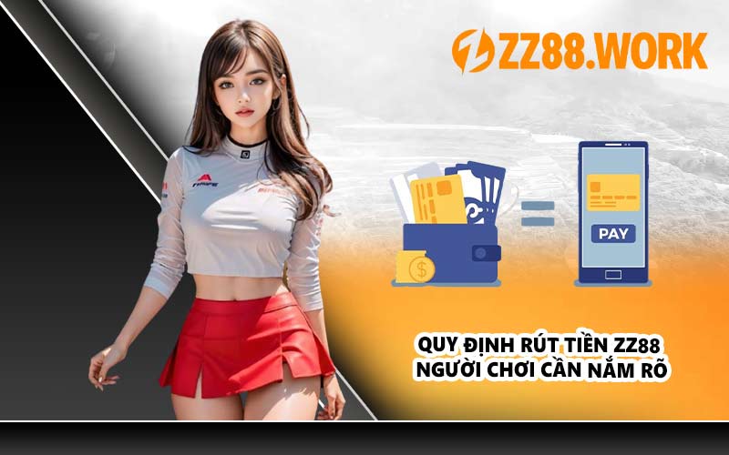 Quy định rút tiền ZZ88 người chơi cần nắm rõ