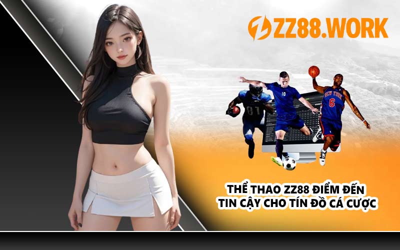 Thể Thao ZZ88 Điểm Đến Tin Cậy Cho Tín Đồ Cá Cược