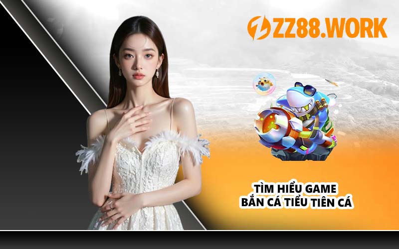 Tìm hiểu game bắn cá tiểu tiên cá
