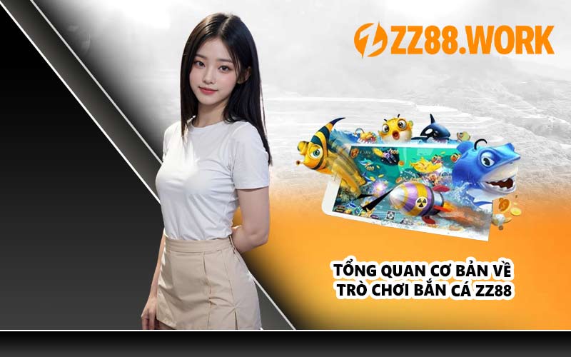 Tổng Quan Cơ Bản Về Trò Chơi Bắn Cá ZZ88