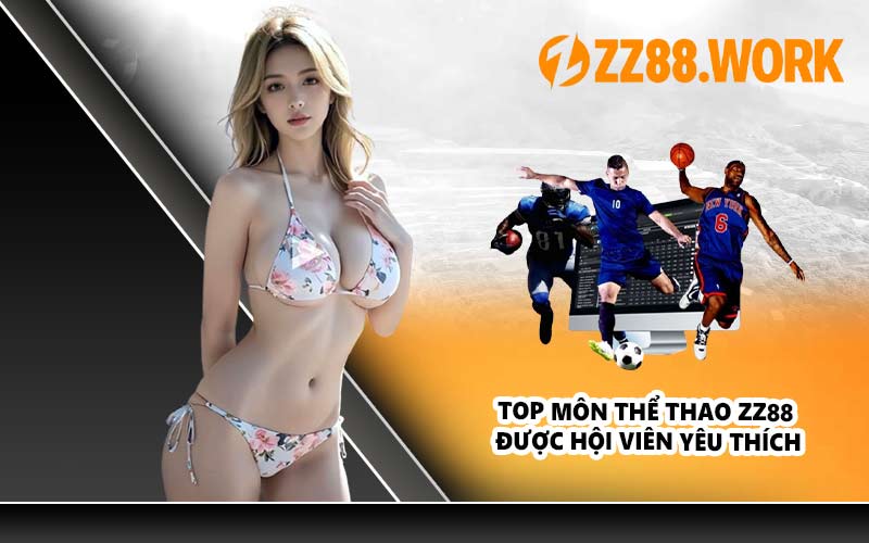 Top Môn Thể Thao ZZ88 Được Hội Viên Yêu Thích